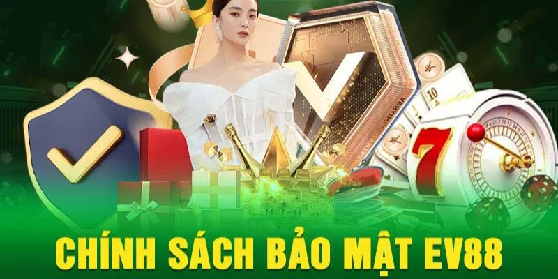 Chính Sách Bảo Mật EV88 - Đảm Bảo Một Sân Chơi Lành Mạnh 2 Nội dung chính của chính sách bảo mật EV88